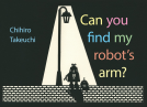 book cover for Can You Find My Robot's Arm?