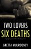 Cover Image: TWO LOVERS, SIX DEATHS a gripping crime thriller with a huge twist