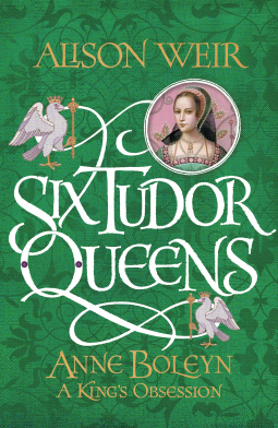 book cover for Six Tudor Queens: Anne Boleyn: A King's Obsession