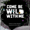 Cover Image: Come Be Wild With Me