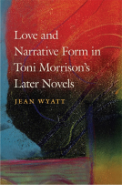 book cover for Love and Narrative Form in Toni Morrison’s Later Novels