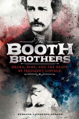 book cover for The Booth Brothers: Drama, Fame, and the Death of President Lincoln