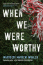 Cover Image: When We Were Worthy