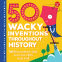 Cover Image: 50 Wacky Inventions Throughout History