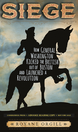 book cover for Siege: How General Washington Kicked the British Out of Boston and Launched a Revolution