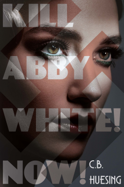 book cover for Kill Abby White! Now!