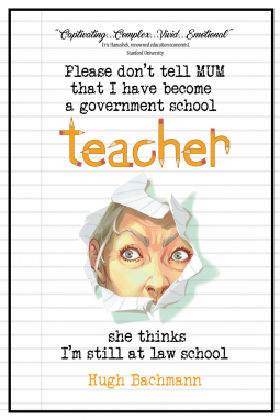 book cover for Please Don't Tell Mum that I Have Become a Government School Teacher - She Thinks I'm Still at Law School