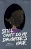 Cover Image: Still Can't Do My Daughter's Hair