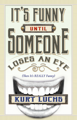 book cover for It's Funny Until Someone Loses an Eye (Then It's Really Funny)