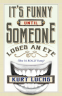 Cover Image: It's Funny Until Someone Loses an Eye (Then It's Really Funny)