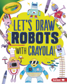book cover for Let's Draw Robots with Crayola ® !