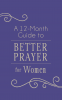 Cover Image: A 12-Month Guide to Better Prayer for Women