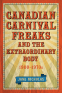 Cover Image: Canadian Carnival Freaks and the Extraordinary Body, 1900–1970s