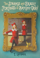 book cover for The Strange and Deadly Portraits of Bryony Gray