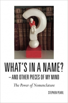 book cover for What's In A Name? - And Other Pieces Of My Mind