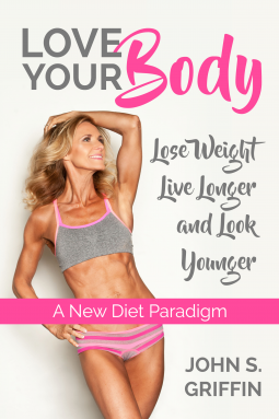 book cover for Love Your Body: Lose Weight, Live Longer and Look Younger A New Diet Paradigm