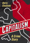 Cover Image: Capitalism: A Crime Story
