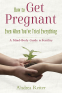 Cover Image: How to Get Pregnant, Even When You've Tried Everything