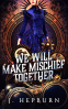 Cover Image: We Will Make Mischief Together