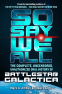 Cover Image: So Say We All: The Complete, Uncensored, Unauthorized Oral History of Battlestar Galactica