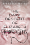 Cover Image: The Dark Descent of Elizabeth Frankenstein