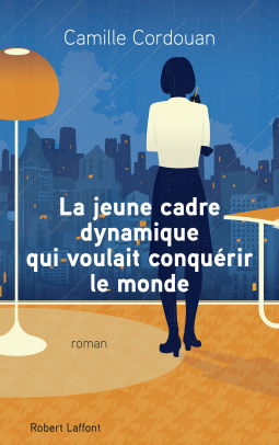 Couverture du livre pour La Jeune Cadre dynamique qui voulait conquérir le monde