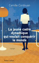 Couverture du livre pour La Jeune Cadre dynamique qui voulait conquérir le monde