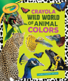 book cover for Crayola ® Wild World of Animal Colors