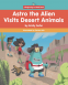 Cover Image: Astro the Alien Visits Desert Animals