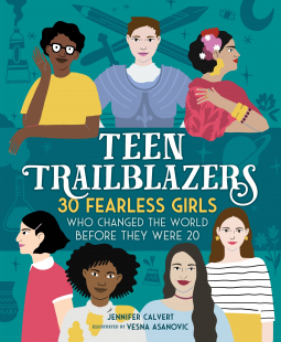 book cover for Teen Trailblazers: 30 Fearless Girls Who Changed the World Before They Were 20