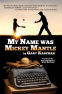 Cover Image: My Name Was Mickey Mantle