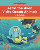 book cover for Astro the Alien Visits Ocean Animals