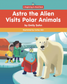book cover for Astro the Alien Visits Polar Animals