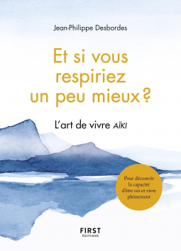 Couverture du livre pour Et si vous respiriez un peu mieux ? L'art de vivre aïki