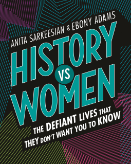 book cover for History vs Women: The Defiant Lives that They Don't Want You to Know