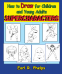 Cover Image: How to Draw for Children and Young Adults: Supercharacters