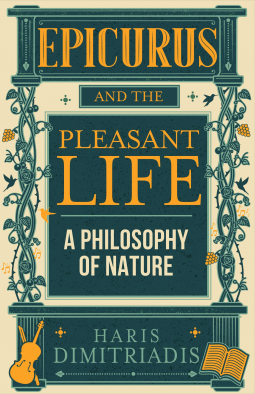 book cover for Epicurus And The Pleasant Life: A Philosophy of Nature