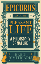 book cover for Epicurus And The Pleasant Life: A Philosophy of Nature