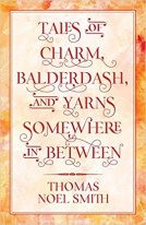 book cover for Tales of Charm, Balderdash, and Yarns Somewhere in Between