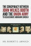 Cover Image: The Conspiracy Between John Wilkes Booth and the Union Army to Assassinate Abraham Lincoln