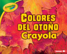 book cover for Colores del otoño Crayola ® (Crayola ® Fall Colors)