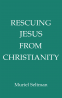 Cover Image: Rescuing Jesus from Christianity