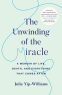Cover Image: The Unwinding of the Miracle