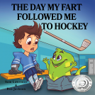book cover for The Day My Fart Followed Me To Hockey