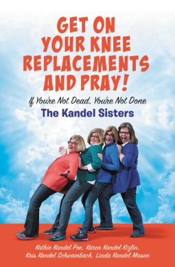 book cover for Get on Your Knee Replacements and Pray!