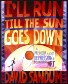 book cover for I'll Run Till the Sun Goes Down: A Memoir About Depression and Discovering Art