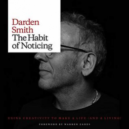 book cover for The Habit of Noticing: Using Creativity to Make a Life (And A Living)
