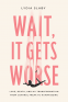 Cover Image: Wait, It Gets Worse