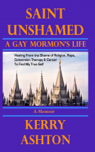 book cover for SAINT UNSHAMED: A GAY MORMON'S LIFE