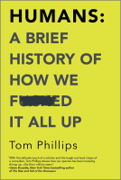 book cover for Humans: A Brief History of How We F*cked It All Up